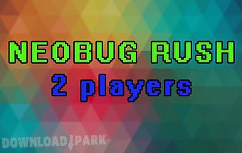 Neobug rush: 2 players