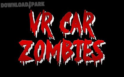 vr car zombies - cardboard