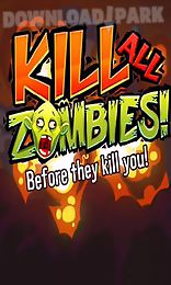 kill all zombies!