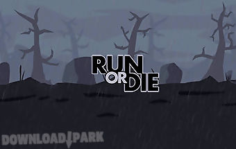Run or die
