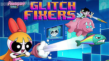 glitch fixers: powerpuff girls