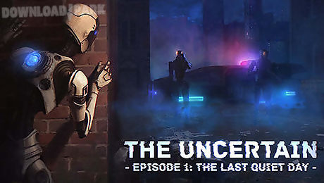 the uncertain. episode 1: the last quiet day