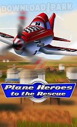 plane heroes to the rescue