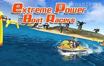 Extreme power boat racers