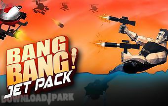 Bang bang! jet pack