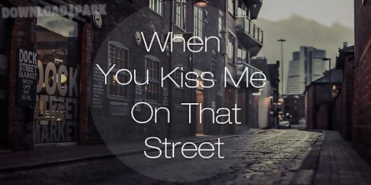 when u kiss me on that street