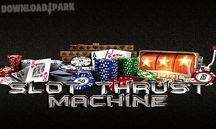 slot thrust machine