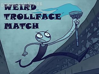 weird trollface match: odd!