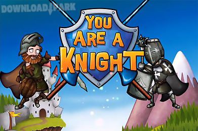 you are a knight